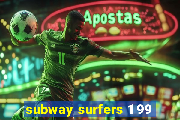 subway surfers 1 99